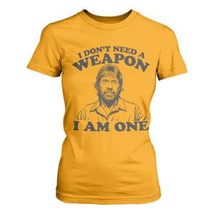 Funny Tough Guy Chuck Meme T Shirt For Women I Dont Need a Weapon I Am One Retro Action Legend Parody TS02 Gold Print Your Wear