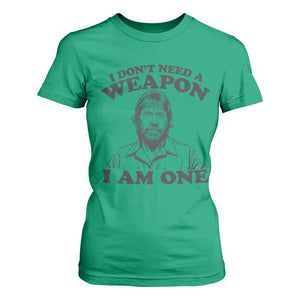 Funny Tough Guy Chuck Meme T Shirt For Women I Dont Need a Weapon I Am One Retro Action Legend Parody TS02 Irish Green Print Your Wear