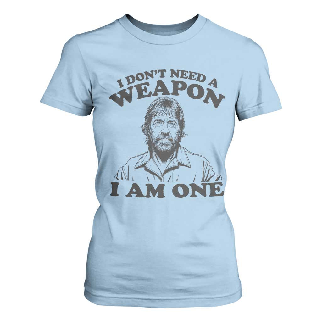 Funny Tough Guy Chuck Meme T Shirt For Women I Dont Need a Weapon I Am One Retro Action Legend Parody TS02 Light Blue Print Your Wear