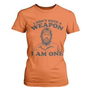 Funny Tough Guy Chuck Meme T Shirt For Women I Dont Need a Weapon I Am One Retro Action Legend Parody TS02 Orange Print Your Wear