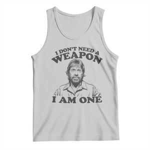 Funny Tough Guy Chuck Meme Tank Top I Dont Need a Weapon I Am One Retro Action Legend Parody TS02 Ash Print Your Wear