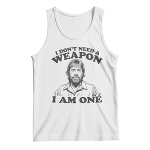 Funny Tough Guy Chuck Meme Tank Top I Dont Need a Weapon I Am One Retro Action Legend Parody TS02 White Print Your Wear
