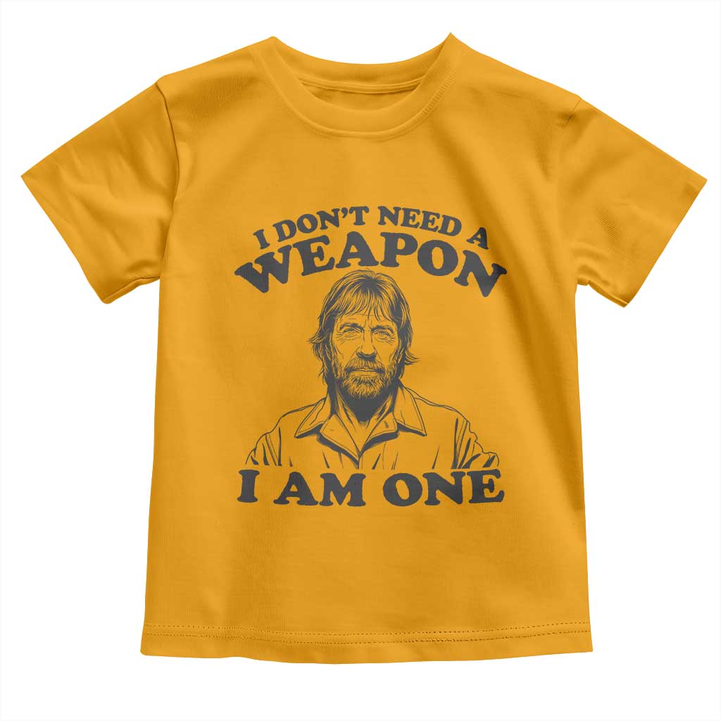 Funny Tough Guy Chuck Meme Toddler T Shirt I Dont Need a Weapon I Am One Retro Action Legend Parody TS02 Gold Print Your Wear