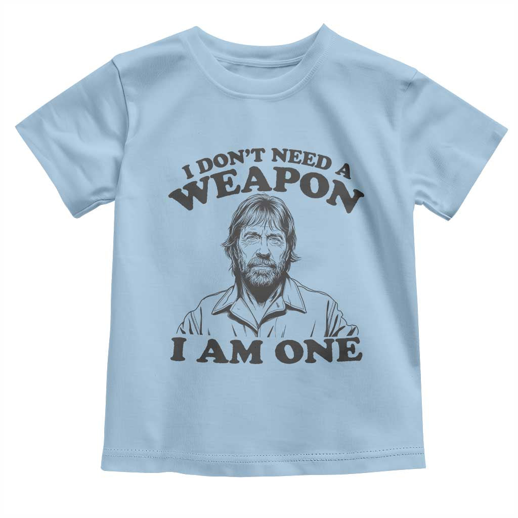 Funny Tough Guy Chuck Meme Toddler T Shirt I Dont Need a Weapon I Am One Retro Action Legend Parody TS02 Light Blue Print Your Wear
