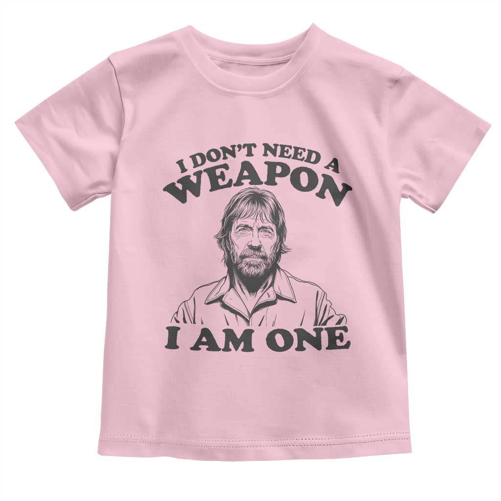 Funny Tough Guy Chuck Meme Toddler T Shirt I Dont Need a Weapon I Am One Retro Action Legend Parody TS02 Light Pink Print Your Wear