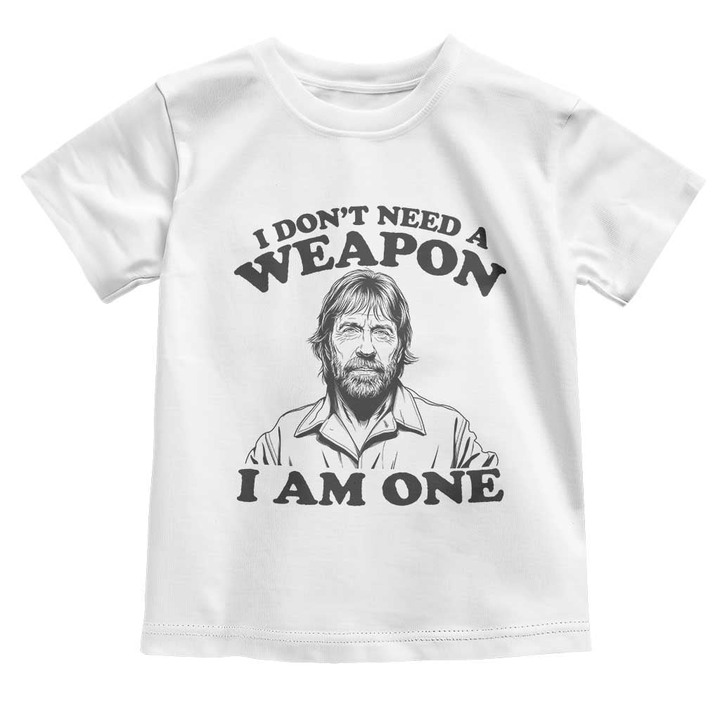 Funny Tough Guy Chuck Meme Toddler T Shirt I Dont Need a Weapon I Am One Retro Action Legend Parody TS02 White Print Your Wear