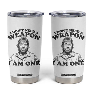 Funny Tough Guy Chuck Meme Tumbler Cup I Dont Need a Weapon I Am One Retro Action Legend Parody TS02 White Print Your Wear
