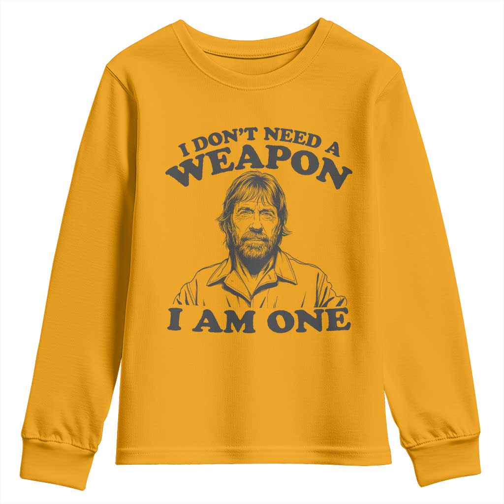 Funny Tough Guy Chuck Meme Youth Sweatshirt I Dont Need a Weapon I Am One Retro Action Legend Parody TS02 Gold Print Your Wear