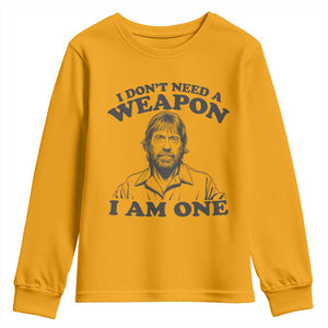 Funny Tough Guy Chuck Meme Youth Sweatshirt I Dont Need a Weapon I Am One Retro Action Legend Parody TS02 Gold Print Your Wear