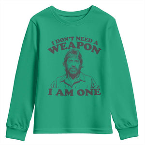 Funny Tough Guy Chuck Meme Youth Sweatshirt I Dont Need a Weapon I Am One Retro Action Legend Parody TS02 Irish Green Print Your Wear