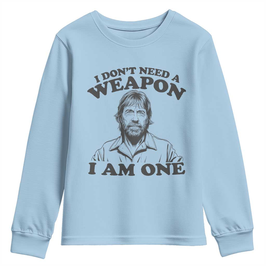 Funny Tough Guy Chuck Meme Youth Sweatshirt I Dont Need a Weapon I Am One Retro Action Legend Parody TS02 Light Blue Print Your Wear