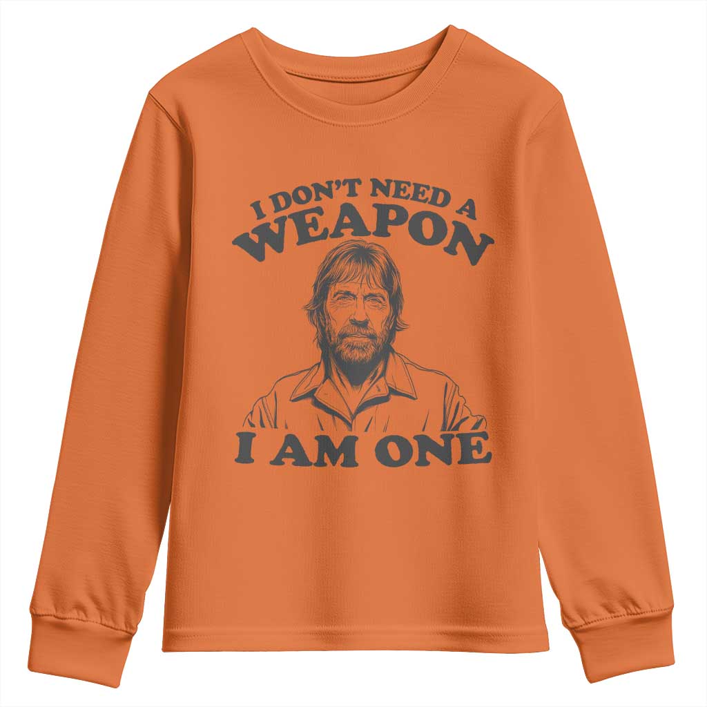 Funny Tough Guy Chuck Meme Youth Sweatshirt I Dont Need a Weapon I Am One Retro Action Legend Parody TS02 Orange Print Your Wear