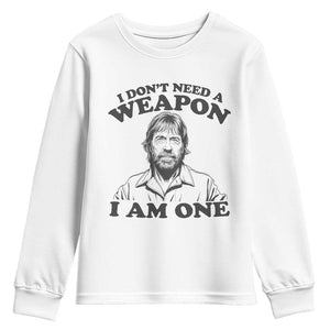 Funny Tough Guy Chuck Meme Youth Sweatshirt I Dont Need a Weapon I Am One Retro Action Legend Parody TS02 White Print Your Wear