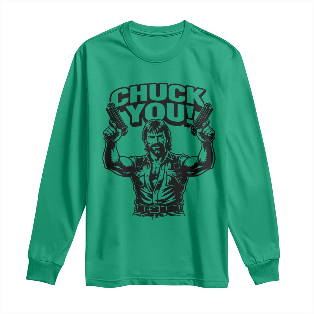 Chuck You Funny Action Legend Long Sleeve Shirt Tough Guy Meme Dual Guns Retro Humor for Patriotic Fans TS02 Irish Green Print Your Wear