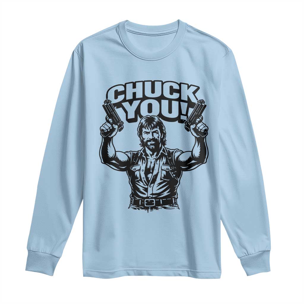 Chuck You Funny Action Legend Long Sleeve Shirt Tough Guy Meme Dual Guns Retro Humor for Patriotic Fans TS02 Light Blue Print Your Wear