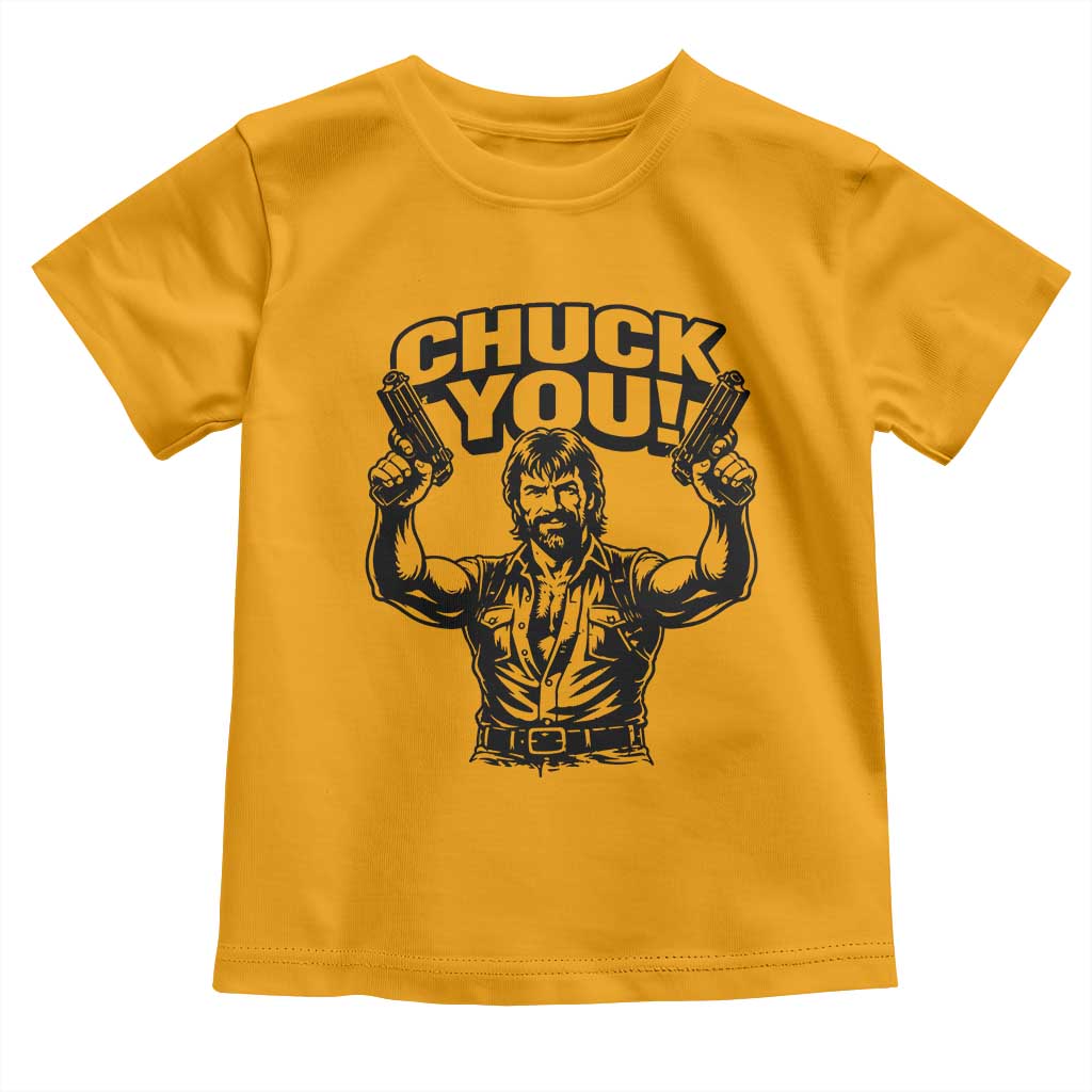 Chuck You Funny Action Legend Toddler T Shirt Tough Guy Meme Dual Guns Retro Humor for Patriotic Fans TS02 Gold Print Your Wear