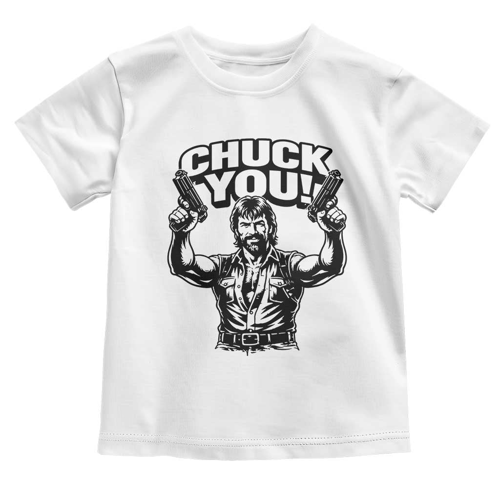 Chuck You Funny Action Legend Toddler T Shirt Tough Guy Meme Dual Guns Retro Humor for Patriotic Fans TS02 White Print Your Wear