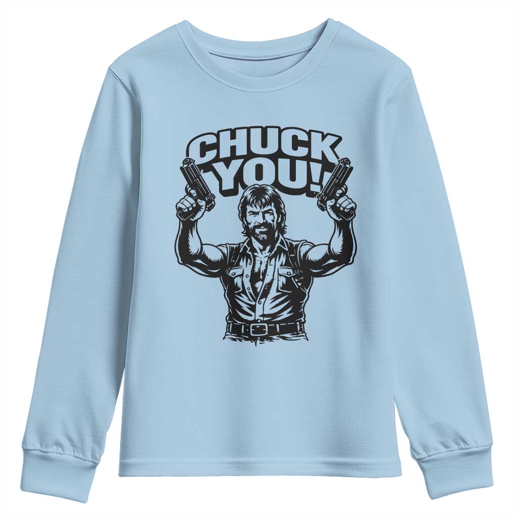 Chuck You Funny Action Legend Youth Sweatshirt Tough Guy Meme Dual Guns Retro Humor for Patriotic Fans TS02 Light Blue Print Your Wear