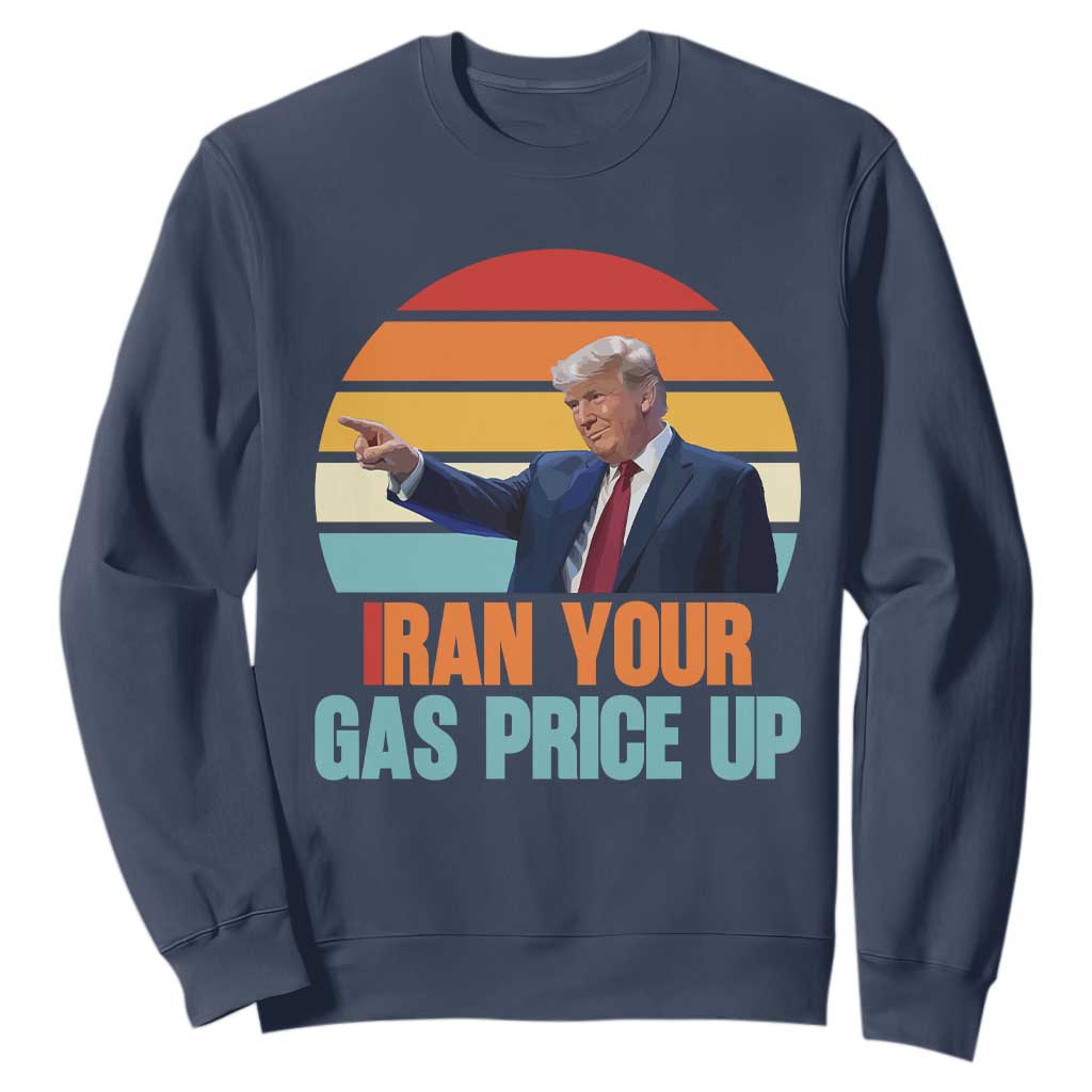 IRan Your Gas Price Up Funny Political Trump Meme Sweatshirt Retro Sunset Controversial Politics TS02 Navy Print Your Wear