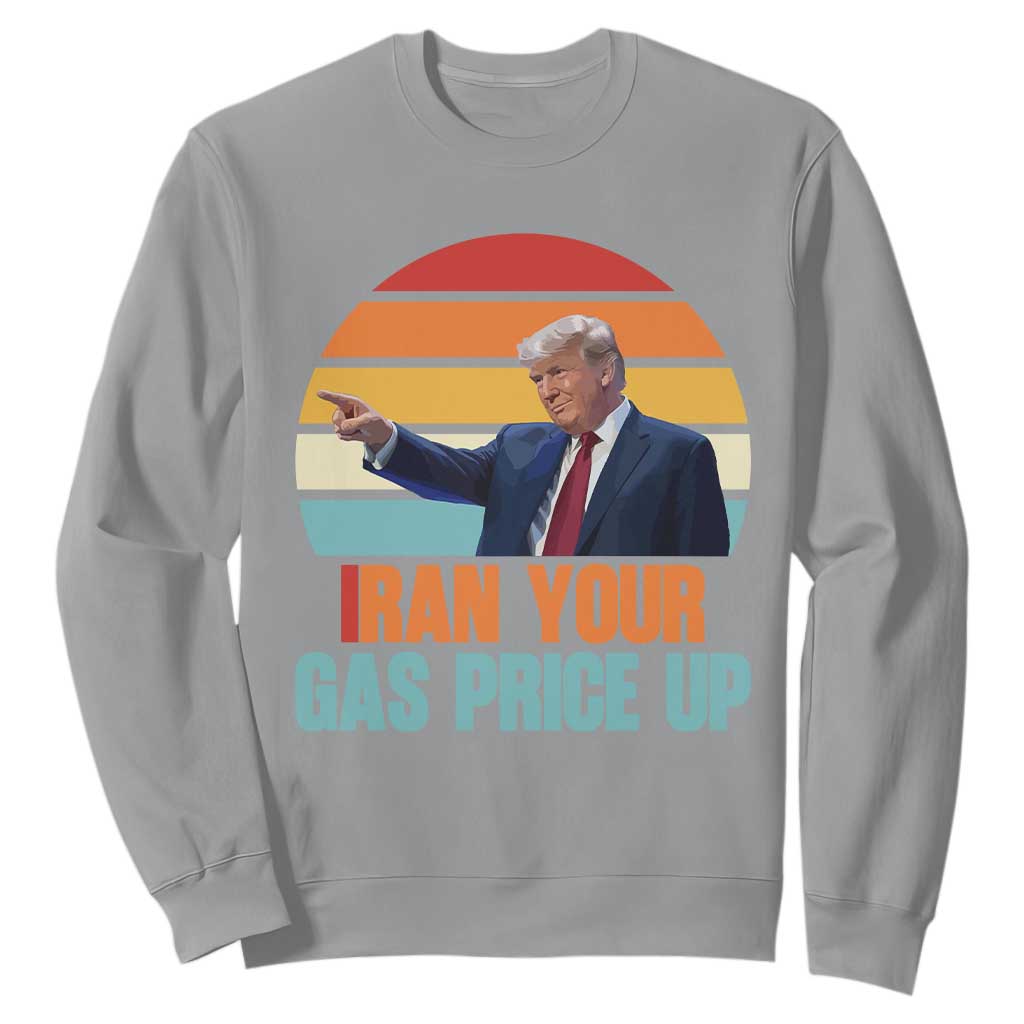 IRan Your Gas Price Up Funny Political Trump Meme Sweatshirt Retro Sunset Controversial Politics TS02 Sport Gray Print Your Wear