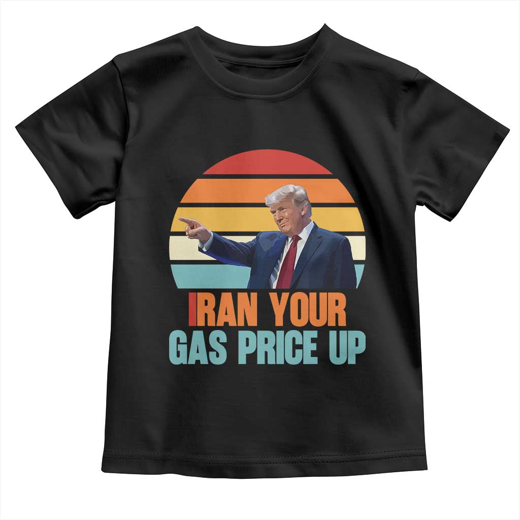 IRan Your Gas Price Up Funny Political Trump Meme Toddler T Shirt Retro Sunset Controversial Politics TS02 Black Print Your Wear