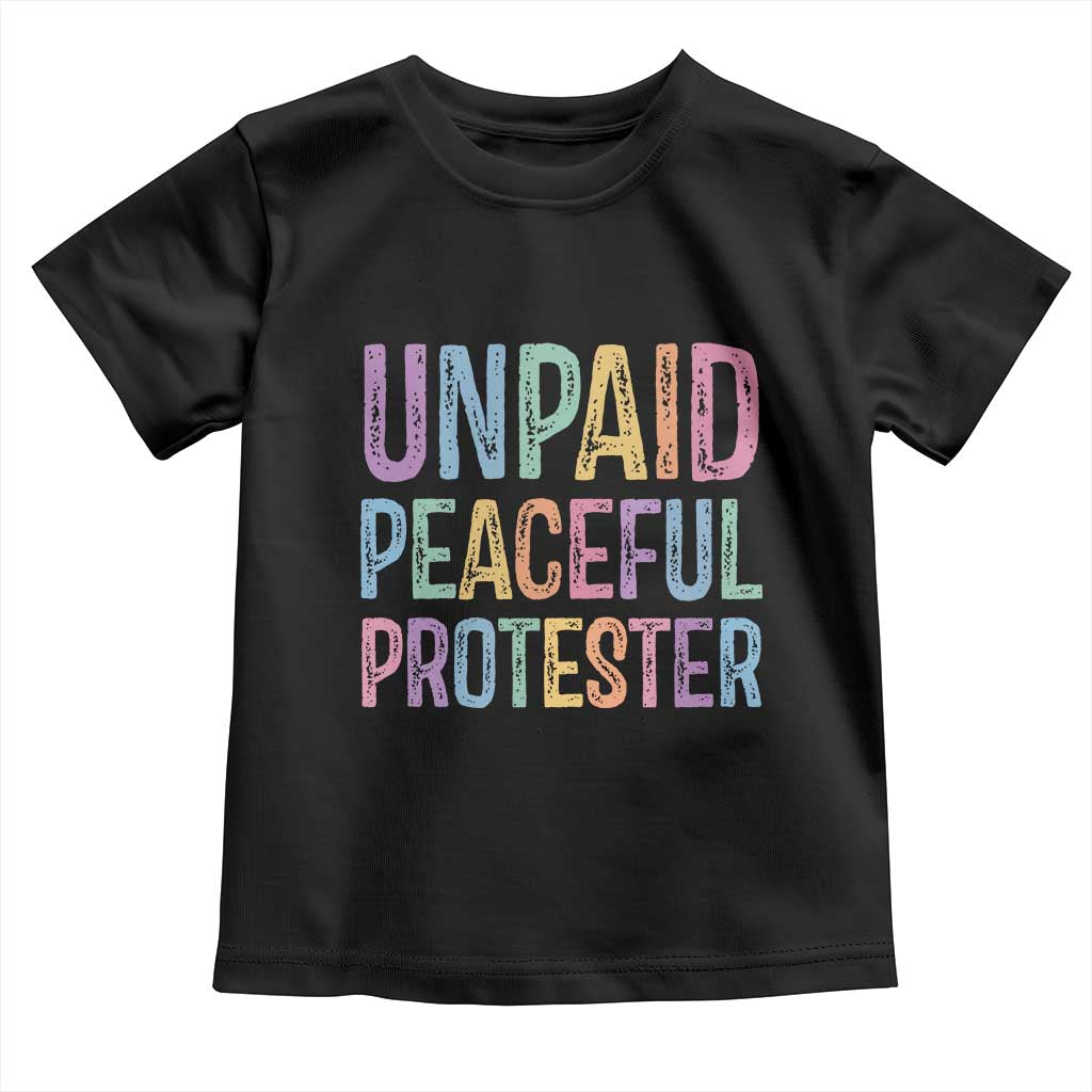 Unpaid Peaceful Protester Retro Rainbow Toddler T Shirt Funny Protest Humor Colorful Vintage TS02 Black Print Your Wear