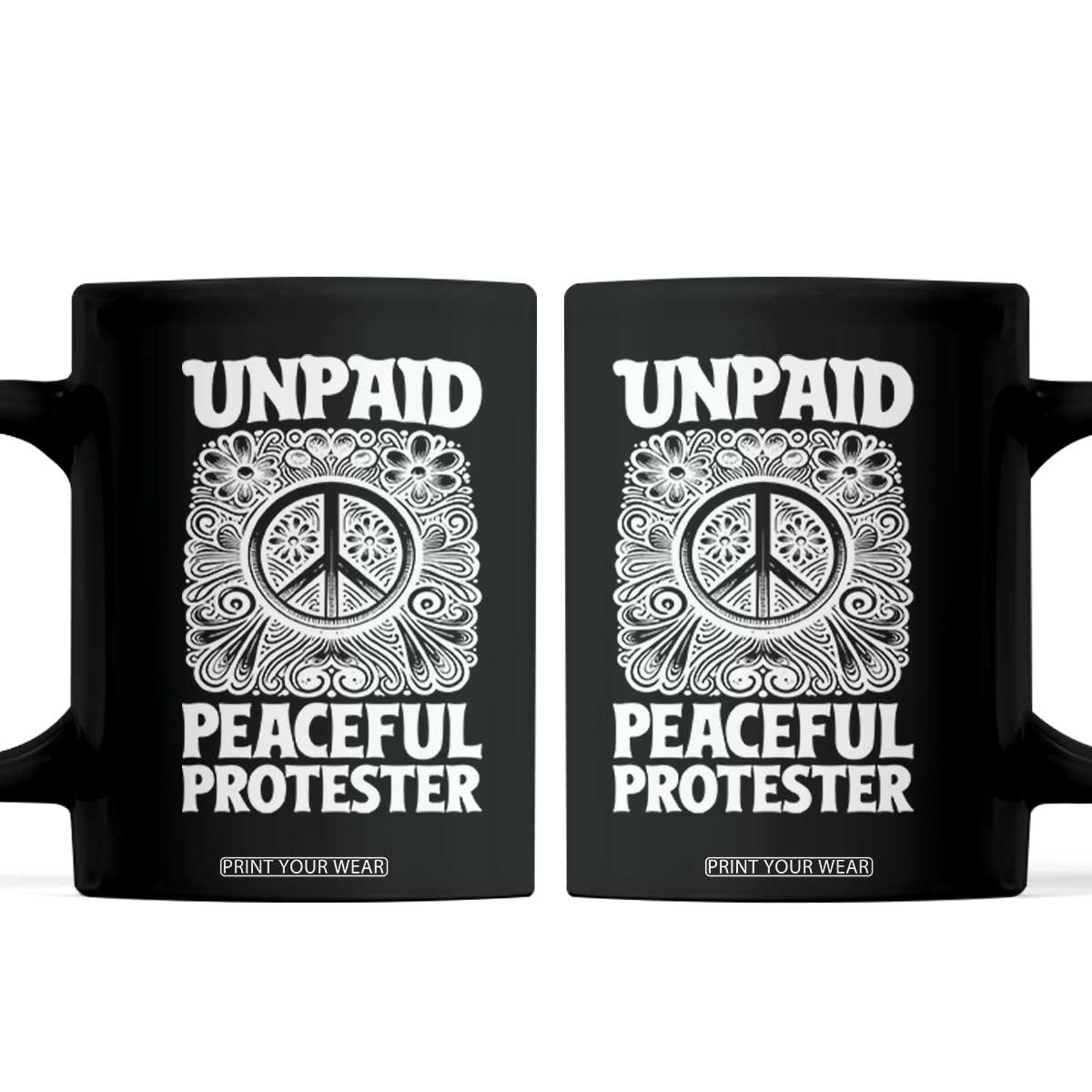 Unpaid Peaceful Protester Vintage Floral Peace Coffee Mug Hippie Style Activist Retro Anti War Boho Protest TS02 Black Print Your Wear