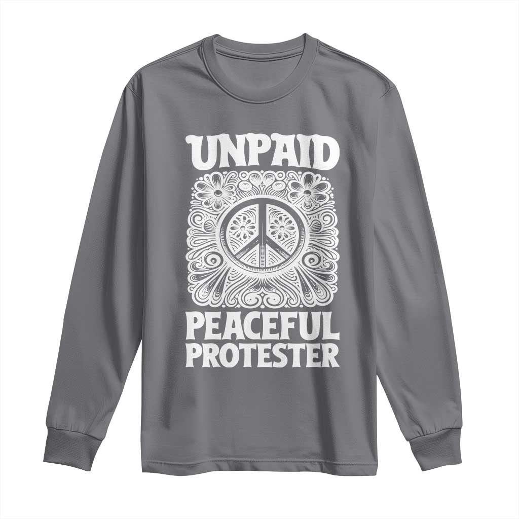 Unpaid Peaceful Protester Vintage Floral Peace Long Sleeve Shirt Hippie Style Activist Retro Anti War Boho Protest TS02 Charcoal Print Your Wear