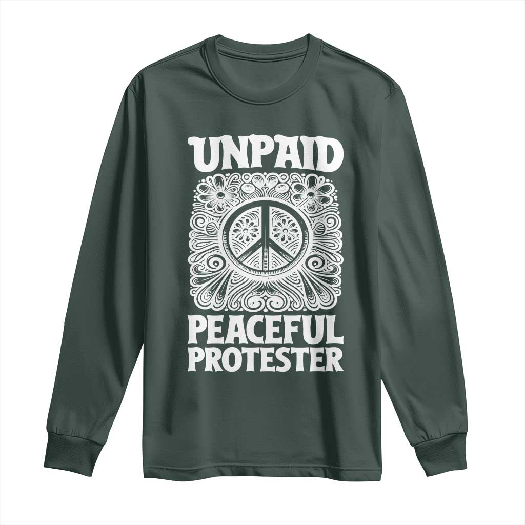 Unpaid Peaceful Protester Vintage Floral Peace Long Sleeve Shirt Hippie Style Activist Retro Anti War Boho Protest TS02 Dark Forest Green Print Your Wear