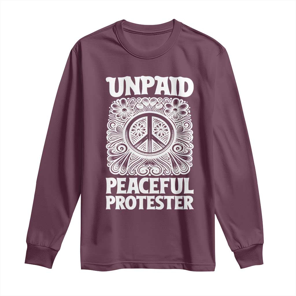 Unpaid Peaceful Protester Vintage Floral Peace Long Sleeve Shirt Hippie Style Activist Retro Anti War Boho Protest TS02 Maroon Print Your Wear