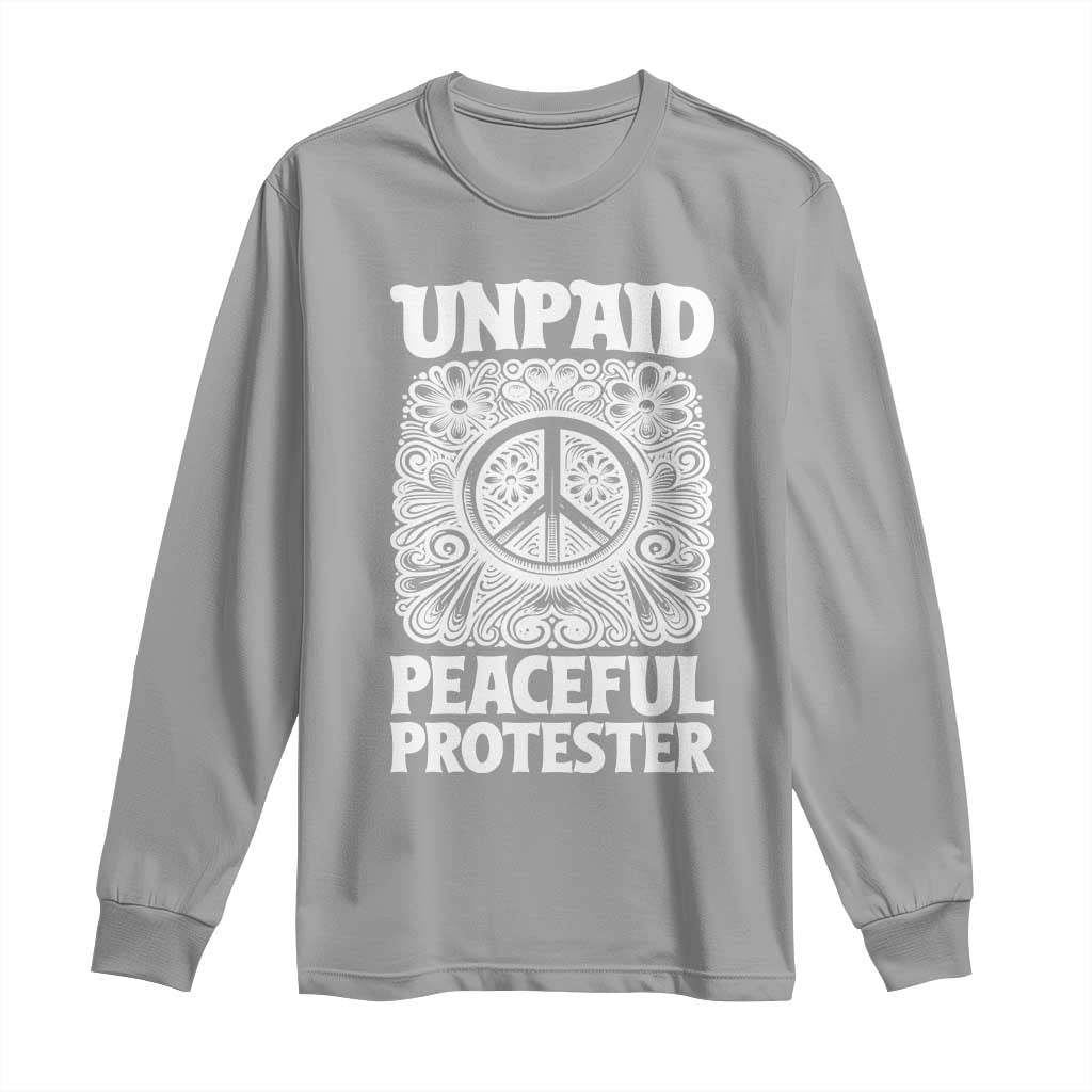 Unpaid Peaceful Protester Vintage Floral Peace Long Sleeve Shirt Hippie Style Activist Retro Anti War Boho Protest TS02 Sport Gray Print Your Wear