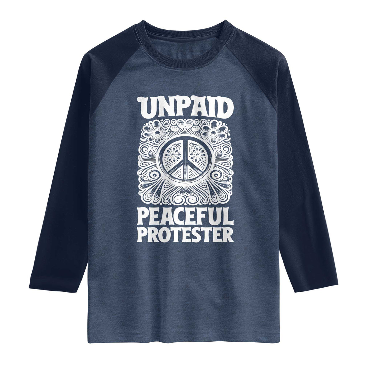Unpaid Peaceful Protester Vintage Floral Peace Raglan Shirt Hippie Style Activist Retro Anti War Boho Protest TS02 Heather Denim Navy Print Your Wear
