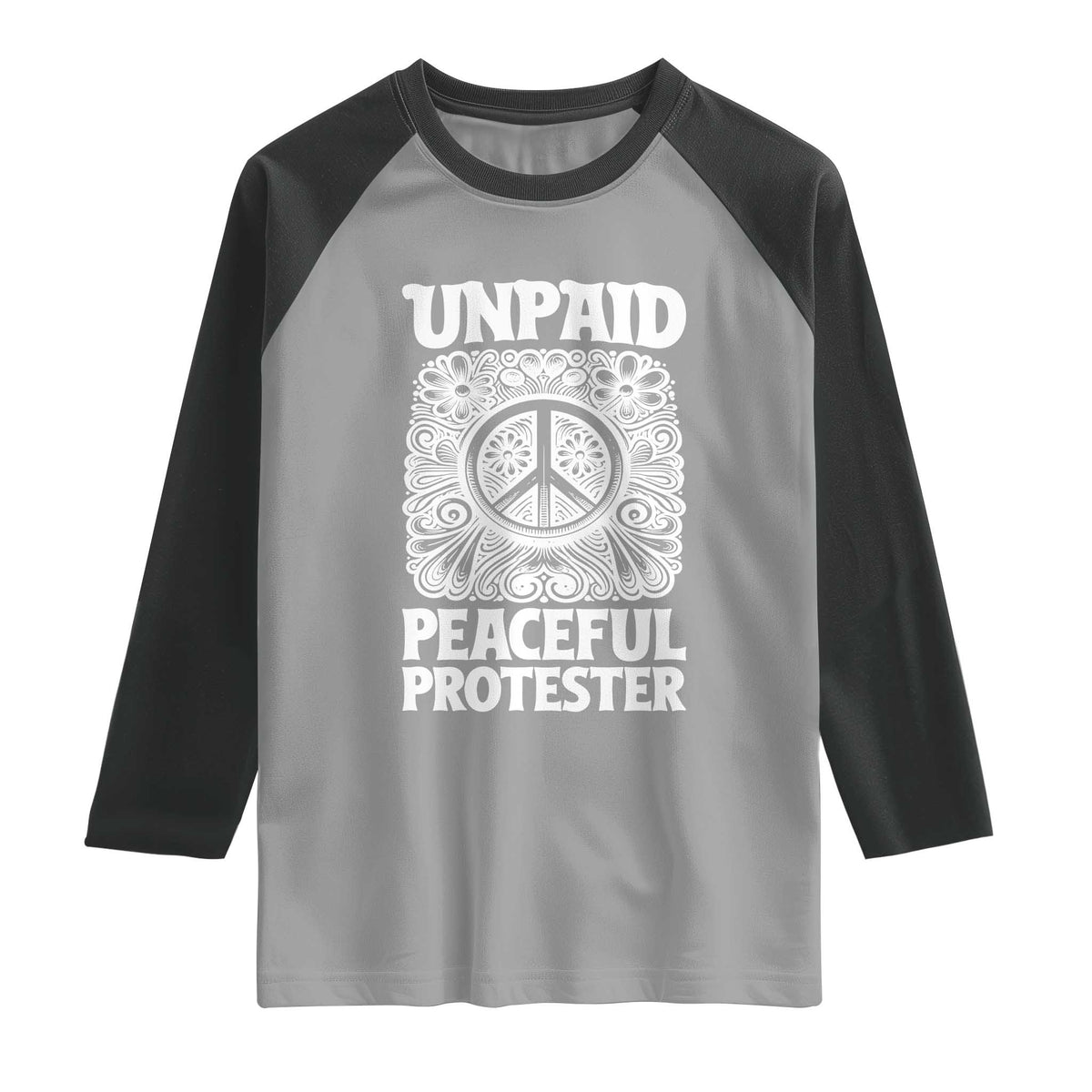 Unpaid Peaceful Protester Vintage Floral Peace Raglan Shirt Hippie Style Activist Retro Anti War Boho Protest TS02 Sport Gray Black Print Your Wear