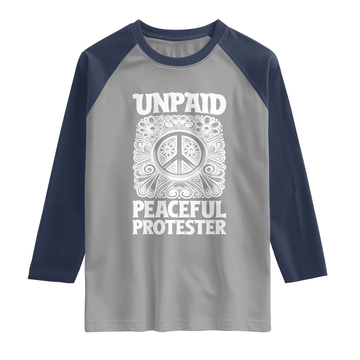 Unpaid Peaceful Protester Vintage Floral Peace Raglan Shirt Hippie Style Activist Retro Anti War Boho Protest TS02 Sport Gray Navy Print Your Wear