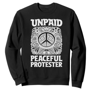 Unpaid Peaceful Protester Vintage Floral Peace Sweatshirt Hippie Style Activist Retro Anti War Boho Protest TS02 Black Print Your Wear