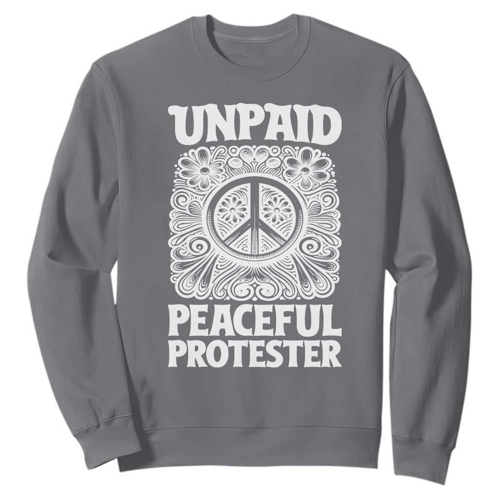 Unpaid Peaceful Protester Vintage Floral Peace Sweatshirt Hippie Style Activist Retro Anti War Boho Protest TS02 Charcoal Print Your Wear