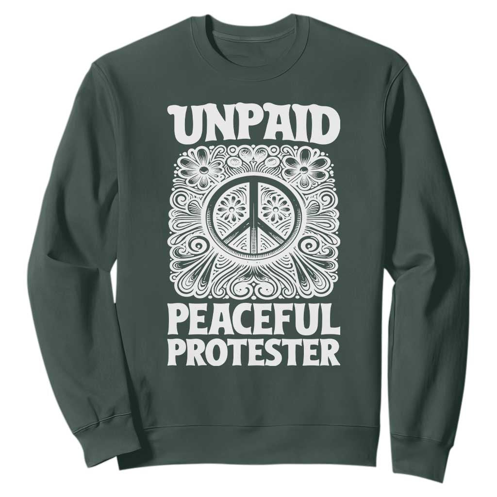 Unpaid Peaceful Protester Vintage Floral Peace Sweatshirt Hippie Style Activist Retro Anti War Boho Protest TS02 Dark Forest Green Print Your Wear
