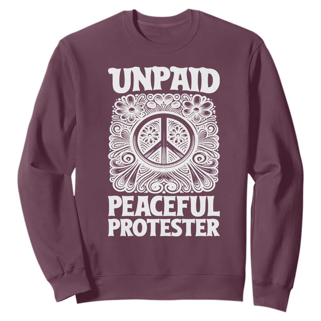 Unpaid Peaceful Protester Vintage Floral Peace Sweatshirt Hippie Style Activist Retro Anti War Boho Protest TS02 Maroon Print Your Wear