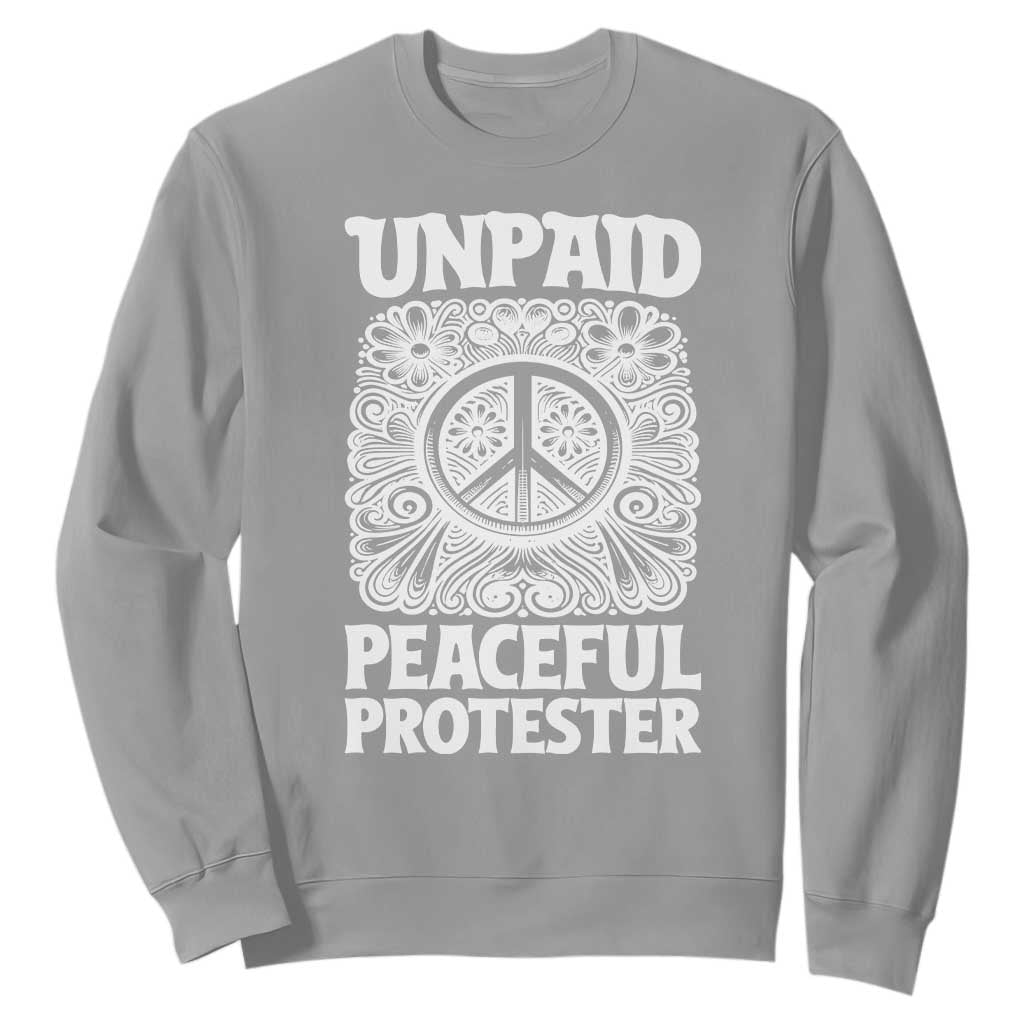 Unpaid Peaceful Protester Vintage Floral Peace Sweatshirt Hippie Style Activist Retro Anti War Boho Protest TS02 Sport Gray Print Your Wear