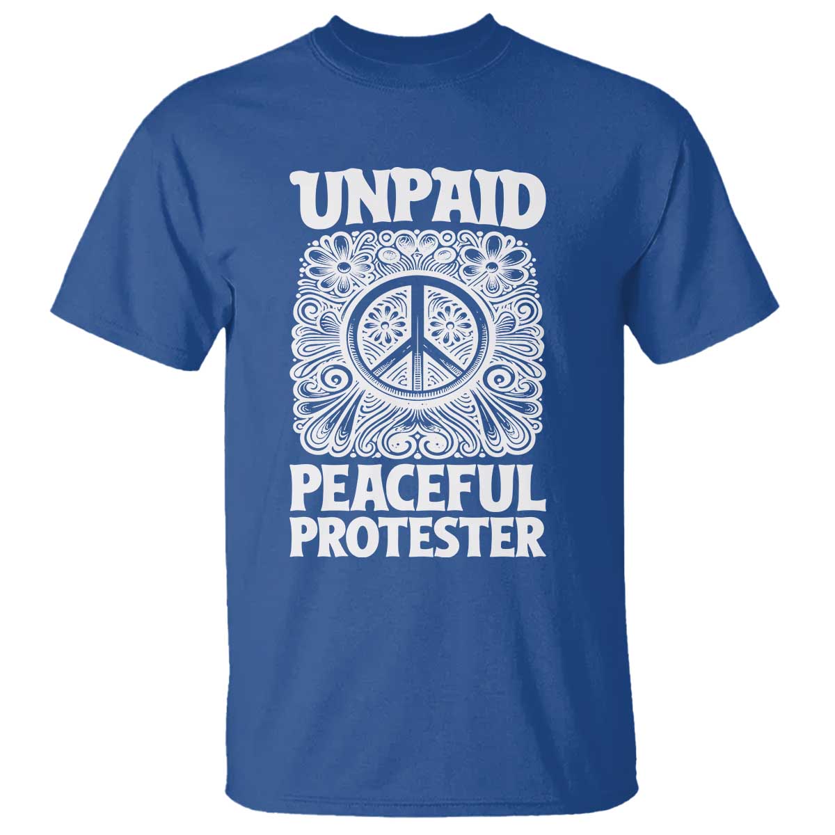 Unpaid Peaceful Protester Vintage Floral Peace T Shirt Hippie Style Activist Retro Anti War Boho Protest TS02 Royal Blue Print Your Wear