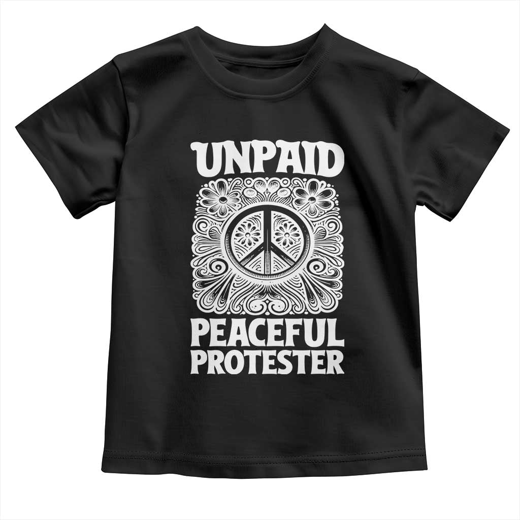 Unpaid Peaceful Protester Vintage Floral Peace Toddler T Shirt Hippie Style Activist Retro Anti War Boho Protest TS02 Black Print Your Wear