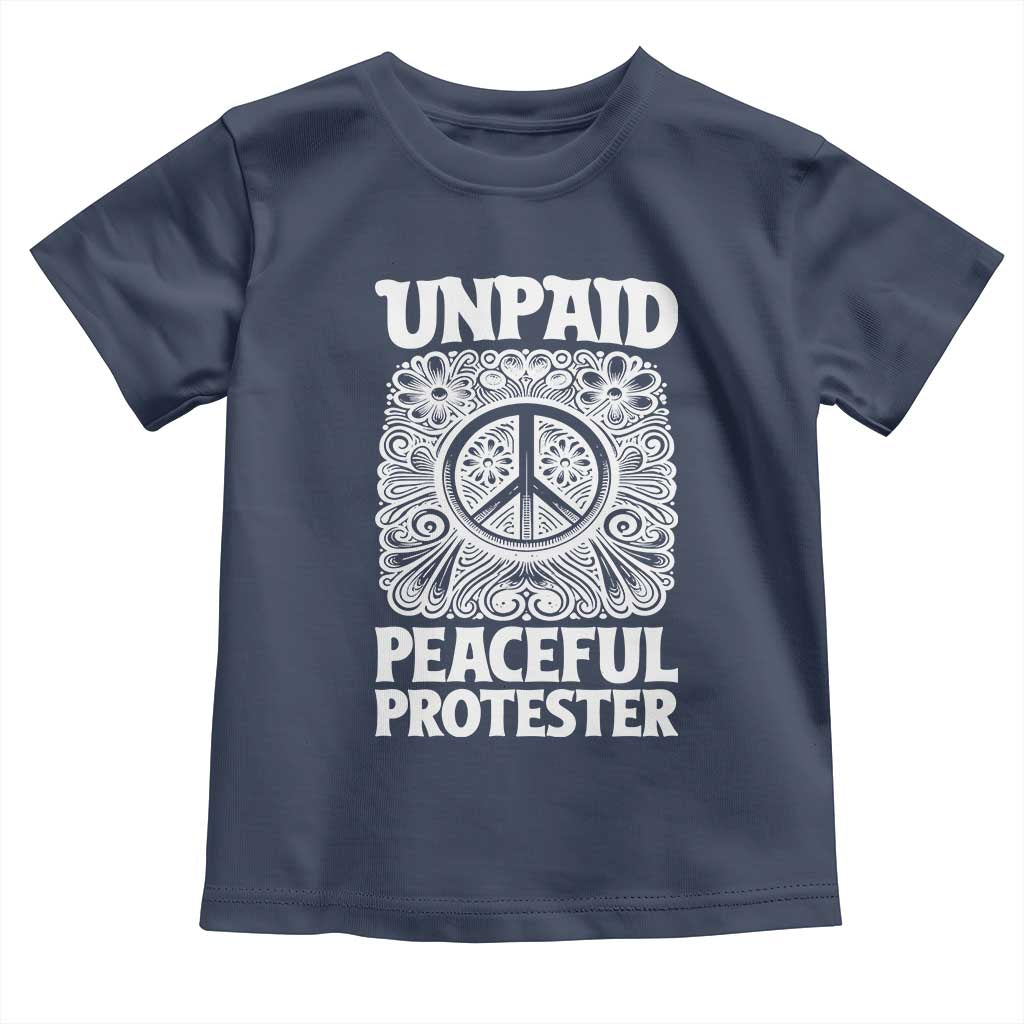 Unpaid Peaceful Protester Vintage Floral Peace Toddler T Shirt Hippie Style Activist Retro Anti War Boho Protest TS02 Navy Print Your Wear