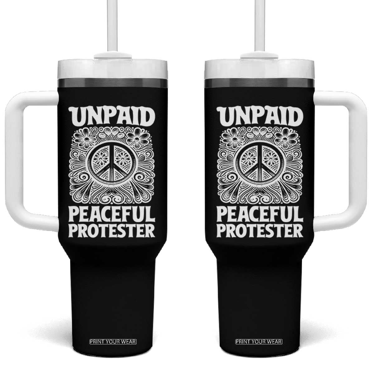 Unpaid Peaceful Protester Vintage Floral Peace Tumbler With Handle Hippie Style Activist Retro Anti War Boho Protest TS02 One Size: 40 oz Black Print Your Wear