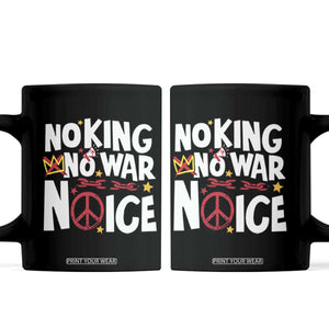 No Kings No Wars No Ice Bold Typography Coffee Mug Peace Symbol Anti War Activist Human Rights TS02 Black Print Your Wear