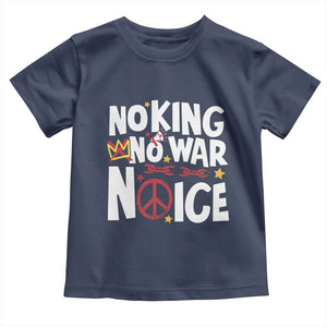 No Kings No Wars No Ice Bold Typography Toddler T Shirt Peace Symbol Anti War Activist Human Rights TS02 Navy Print Your Wear