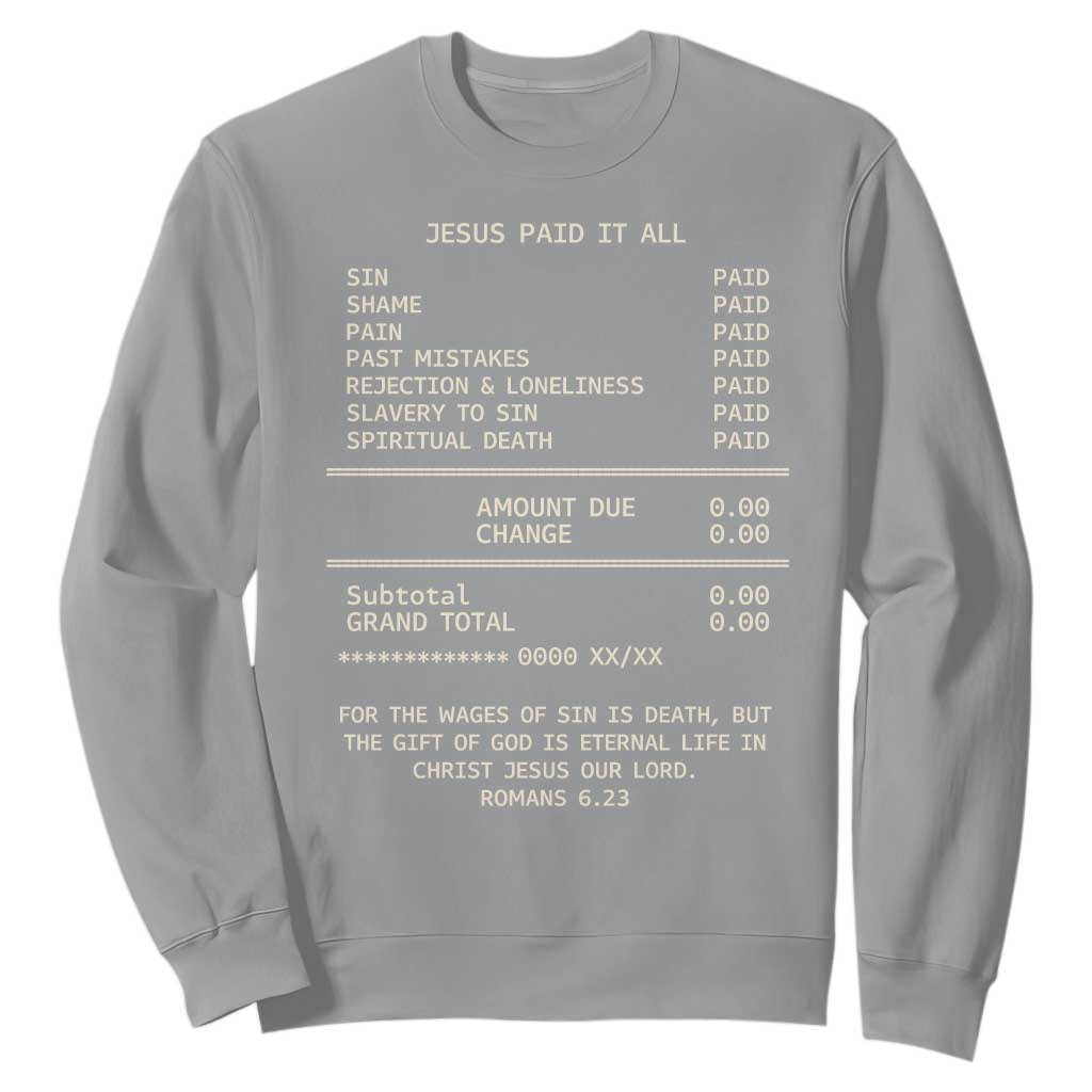 Jesus Paid It All Christian Receipt Sweatshirt Romans 6:23 Faith Message Sin Debt Inspirational Gift TS02 Sport Gray Print Your Wear