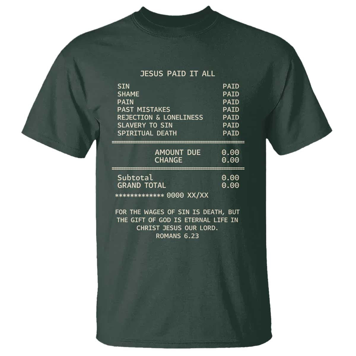 Jesus Paid It All Christian Receipt T Shirt Romans 6:23 Faith Message Sin Debt Inspirational Gift TS02 Dark Forest Green Print Your Wear