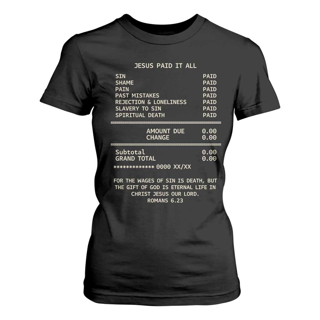 Jesus Paid It All Christian Receipt T Shirt For Women Romans 6:23 Faith Message Sin Debt Inspirational Gift TS02 Black Print Your Wear