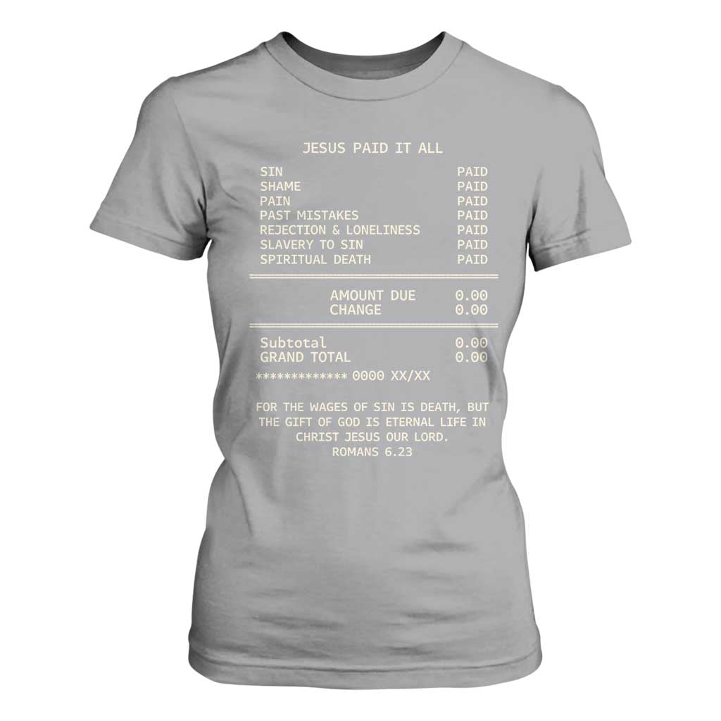 Jesus Paid It All Christian Receipt T Shirt For Women Romans 6:23 Faith Message Sin Debt Inspirational Gift TS02 Sport Gray Print Your Wear