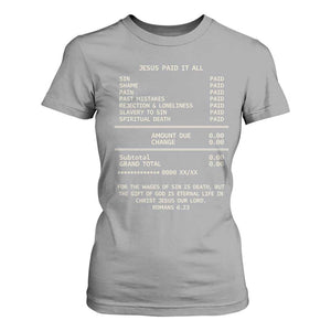 Jesus Paid It All Christian Receipt T Shirt For Women Romans 6:23 Faith Message Sin Debt Inspirational Gift TS02 Sport Gray Print Your Wear